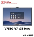 Màn hình tương tác doanh nghiệp MAXHUB V7550 (75", 50 điểm chạm, 350 nits, 4K Ultra HD) - Chính hãng